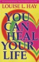 You Can Heal Your Life - Louise L. Hay