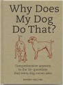 Why Does My Dog Do That?: Comprehensive Answers To The 50 Questions That Every Dog Owner Asks - Sophie Collins, Janet Crosby