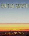 Spiritual Growth - Arthur W. Pink