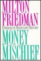 Money Mischief: Episodes in Monetary History - Milton Friedman