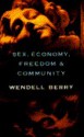 Sex, Economy, Freedom & Community: Eight Essays - Wendell Berry