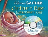 Ordinary Baby, Extraordinary Gift - Gloria Gaither