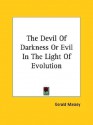 The Devil of Darkness or Evil in the Light of Evolution - Gerald Massey