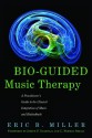 Bio-Guided Music Therapy: A Practitioner's Guide to the Clinical Integration of Music and Biofeedback - Eric B Miller, C. Norman Shealy, Joseph P. Scartelli