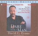 Dare to Be a Man: The Truth Every Man Must Know... and Every Woman Needs to Know about Him - David G. Evans