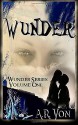 Wunder Volume One (Wunder, #0.5-2) - A.R. Von