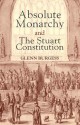 Absolute Monarchy and the Stuart Constitution - Glenn Burgess