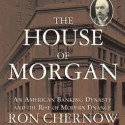 The House of Morgan: An American Banking Dynasty and the Rise of Modern Finance - Ron Chernow, To Be Announced
