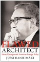 The Flawed Architect: Henry Kissinger and American Foreign Policy - Jussi M. Hanhimäki