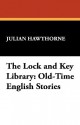 The Lock and Key Library: Old-Time English Stories - Julian Hawthorne