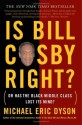 Is Bill Cosby Right?: Or Has the Black Middle Class Lost Its Mind? - Michael Eric Dyson