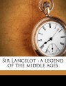 Sir Lancelot: A Legend of the Middle Ages - Frederick William Faber