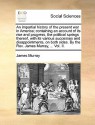 An Impartial History of the Present War in America; Containing an Account of Its Rise and Progress, the Political Springs Thereof, with Its Various Successes and Disappointments, on Both Sides. by the REV. James Murray, ... Vol. II. - James Murray