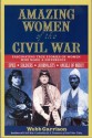 Amazing Women of the Civil War: Fascinating True Stories of Women Who Made a Difference - Webb Garrison