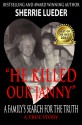 "He Killed Our Janny:" A Family's Search for the Truth - Sherrie Lueder