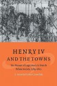 Henry IV and the Towns: The Pursuit of Legitimacy in French Urban Society, 1589 1610 - S. Annette Finley-Croswhite, Olwen H. Hufton, J.H. Elliott