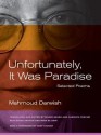 Unfortunately, It Was Paradise: Selected Poems - Mahmoud Darwish, Sinan Antoon سنان أنطون, Amira El-Zein, Munir Akash