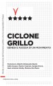 Ciclone Grillo: Genesi e ascesa di un movimento (Instant Book Corriere della Sera) - Corriere della Sera, Francesco Alberti, Emanuele Buzzi, Aldo Grasso, Marco Imarisio, Sergio Rizzo, Gian Antonio Stella, Monica Zicchiero