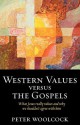 Western Values Versus the Gospels - What Jesus Really Values and Why We Shouldn't Agree with Him - Peter Woolcock