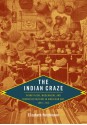 The Indian Craze: Primitivism, Modernism, and Transculturation in American Art, 1890-1915 - Elizabeth Hutchinson, Nicholas Thomas