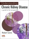 Understanding Chronic Kidney Disease; A Guide for the Non-Specialist - Robert Lewis