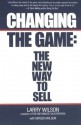 Changing The Game: The New Way To Sell - Larry Wilson, Hersch Wilson