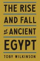 The Rise and Fall of Ancient Egypt - Toby A.H. Wilkinson