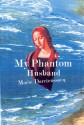 My Phantom Husband - Marie Darrieussecq, Esther Allen