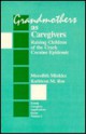 Grandmothers as Caregivers: Raising Children of the Crack Cocaine Epidemic - Meredith Minkler, Kathleen M. Roe