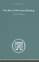 The Rise Of Merchant Banking (Economic History (Routledge)) - Stanley Chapman