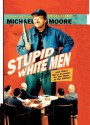 Stupid White Men: And Other Sorry Excuses For The State Of The Nation! - Michael Moore