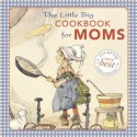 The Little Big Cookbook for Moms: 150 of the Best Family Recipes - Alice Wong, Natasha Tabori Fried