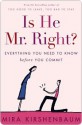 Is He Mr. Right?: Everything You Need to Know Before You Commit - Mira Kirshenbaum