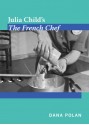 Julia Child's The French Chef - Dana Polan