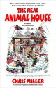 The Real Animal House: The Awesomely Depraved Saga of the Fraternity That Inspired the Movie - Chris Miller