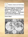 The Art of Rigging: Containing an Alphabetical Explanation of the Terms, ... and the Method of Progressive Rigging: ... Illustrated with N - David Steel