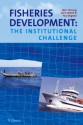 Fisheries Development: The Institutional Challenge - Bjorn Hersoug, Svein Jentoft, Paul Degnbol