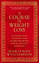 A Course in Weight Loss: 21 Spiritual Lessons for Surrendering Your Weight Forever - Marianne Williamson