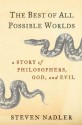 The Best of All Possible Worlds: A Story of Philosophers, God, and Evil - Steven Nadler