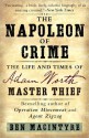 The Napoleon of Crime: The Life and Times of Adam Worth, Master Thief - Ben Macintyre