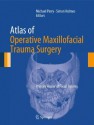 Atlas of Operative Maxillofacial Trauma Surgery: Primary Repair of Facial Injuries - Michael Perry, Simon Holmes