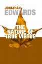 The Nature of True Virtue: - Jonathan Edwards