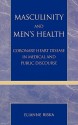 Masculinity and Men's Health: Coronary Heart Disease in Medical and Public Discourse - Elianne Riska