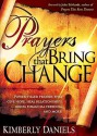 Prayers That Bring Change: Power-Filled Prayers that Give Hope, Heal Relationships, Bring Financial Freedom and More! - Kimberly Daniels, John Eckhardt