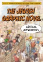 The Jewish Graphic Novel: Critical Approaches - Samantha Baskind, Ranen Omer-Sherman, Paul Eisenstein, Roxanne Harde, Miriam Harris, Miriam Libicki, Cheryl Alexander Malcolm, Erin McGlothlin, Brad Prager, Laurence Roth, Jeremy Dauber, Marla Harris, Ariel Kahn, Josh Lambert, Lisa Naomi Mulman, Alon Raab