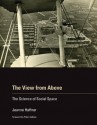 The View from Above: The Science of Social Space - Jeanne Haffner, Peter Galison