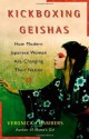 Kickboxing Geishas: How Modern Japanese Women Are Changing Their Nation - Veronica Chambers