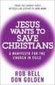 Jesus Wants to Save Christians: A Manifesto for the Church in Exile. Rob Bell - Rob Bell