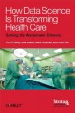 How Data Science Is Transforming Health Care - Tim O'Reilly, Mike Loukides, Julie Steele