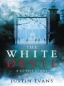 The White Devil: A Ghost Story - Justin Evans